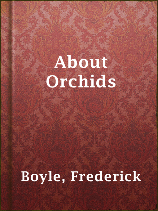 Frederick Boyle作のAbout Orchidsの作品詳細 - 貸出可能